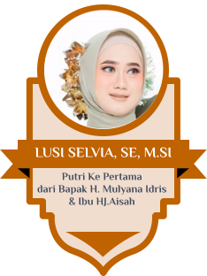 LUSI SELVIA, SE, M.SI Putri Ke Pertama dari Bapak H. Mulyana Idris  & Ibu HJ.Aisah